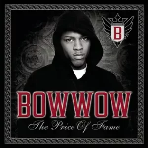 The Price of Fame
Bow Wow
