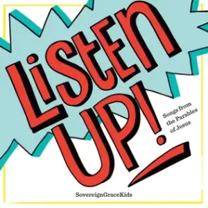 Listen Up! (Songs from the Parables of Jesus)
Sovereign Grace Music