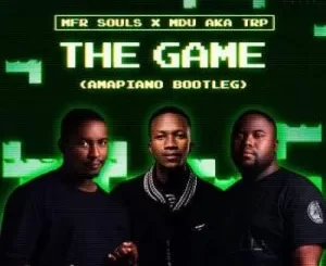 MFR Souls & MDU aka TRP - The Game (Amapiano Bootleg)