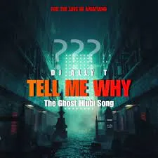 DJ Ally T – Tell Me Why (The Ghost Hlubi Song)