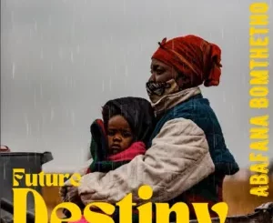 Abafana Bomthetho - Future Destiny