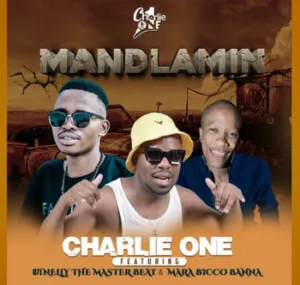 Charlie one - Mandlamin Ft 071Nelly The Master Beat & Mara Bicco Banna