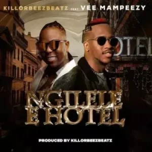 Killorbeezbeatz - Ngilele E Hotel (Remix) ft Vee Mampeezy