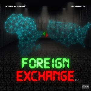 King Kanja & Bobby V – Foreign Exchange
