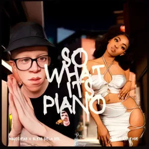 Mguccifab & Bless DeLa Sol – So What, It’s Piano! ft Sage