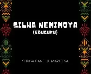 Shuga Cane – Silwa Nemimoya ft. Mazet SA[