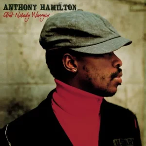 Anthony Hamilton – Ain't Nobody Worryin'