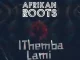 Afrikan Roots - iThemba Lami Ft. Melo