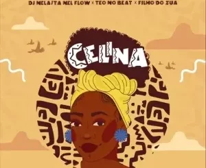 DJ Nelasta Nel Flow, Teo No Beat & Filho Do Zua - Celina