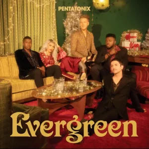 Pentatonix – Evergreen