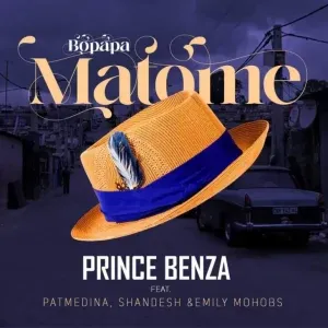 Prince Benza - Bopapa Matome ft. Pat Medina, Shandesh & Emily Mohobs