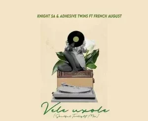 Knight SA - Vele Uxole ft. Adhesive Twins & French August