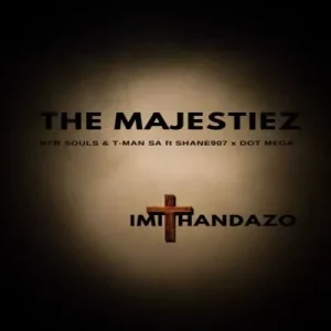The Majestiez, MFR Souls & T-Man SA - Imithandazo ft Shane907 & Dot Mega