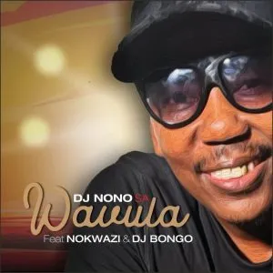 DJ Nono SA - Wavula ft DJ Bongo & Nokwazi