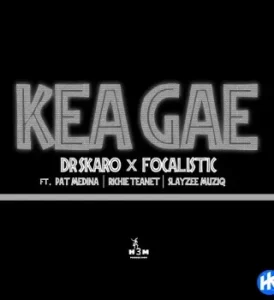 Dr Skaro - Kea Gae ft Focalistic, Pat Medina, Richie Teanet & SlayZee MusiQ