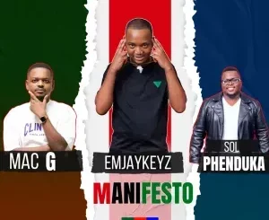 Emjaykeyz, MacG & Sol Phenduka - The New Government Manifesto