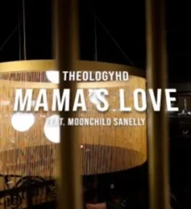 Theologyhd - Mamas Love Ft Moonchildsanelly