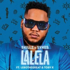Skillz & Sykes – Lalela ft LeboTheGreat & Toby X