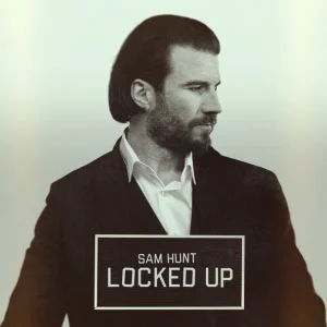 Sam Hunt – Locked Up
