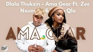 Dlala Thukzin – Ama Gear Ft Zee Nxumalo & Funky Qla