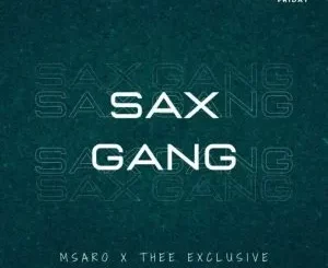 Msaro & Thee Exclusive – Sax Gang