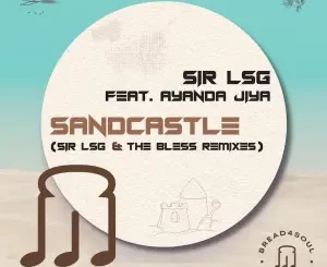 Sir LSG, Ayanda Jiya – Sandcastle (Remixes)