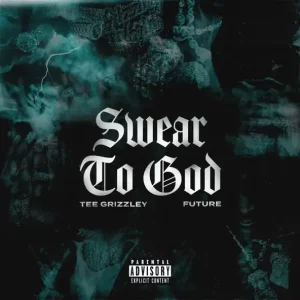 Tee Grizzley - Swear to God (feat. Future)
